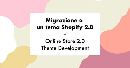 Diari dev: migrazione a un tema Shopify 2.0