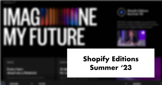 Le 5 novità più interessanti di Shopify Editions Summer '23