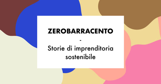 Zerobarracento | Storie di imprenditoria sostenibile