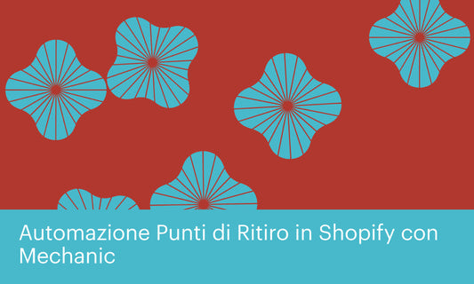Automazione della gestione dei punti di ritiro in Shopify con Mechanic