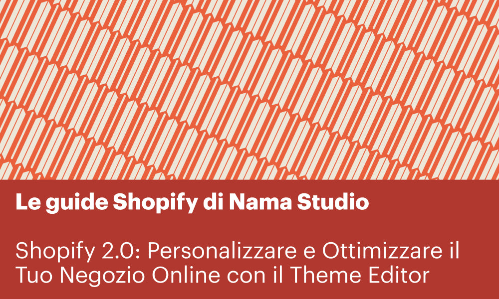 Shopify 2.0: Come Personalizzare e Ottimizzare il Tuo Negozio Online con il Theme Editor