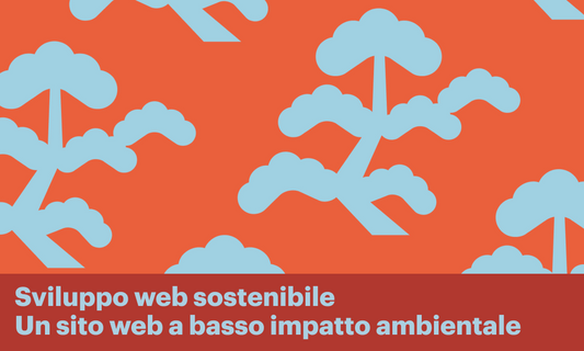 Sviluppo web sostenibile: un sito web a basso impatto ambientale