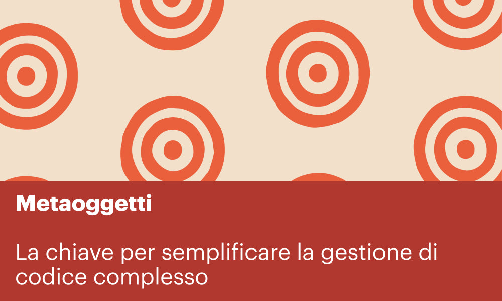 Metaoggetti: La Chiave per Semplificare la gestione di codice complesso