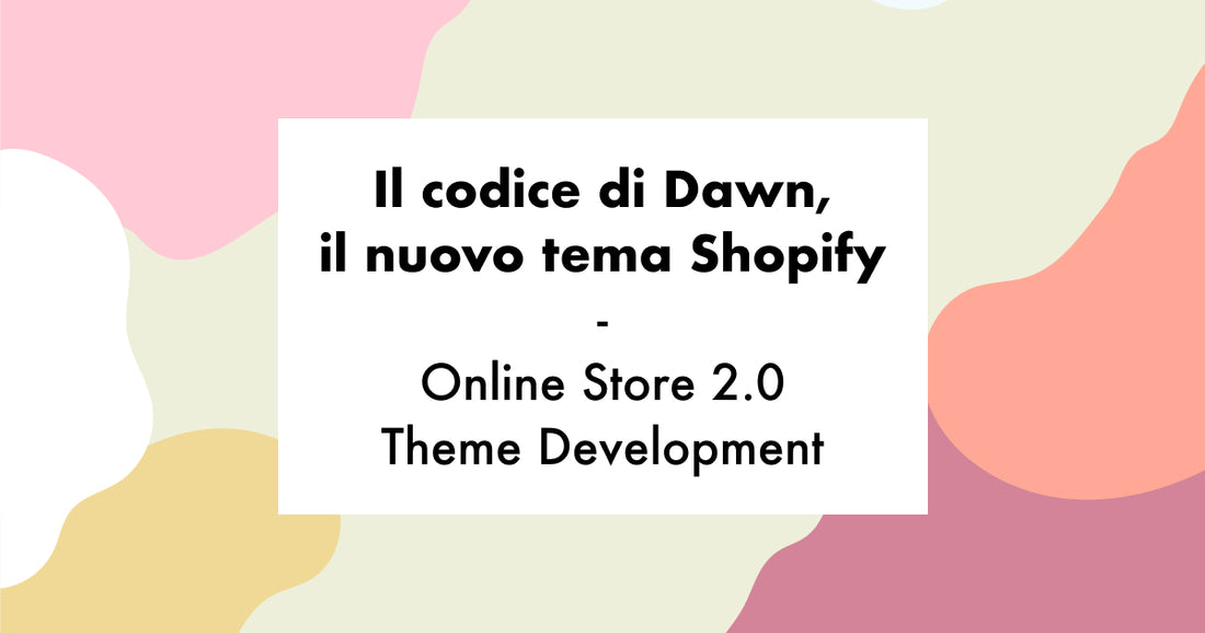 Il codice di Dawn, il nuovo tema Shopify