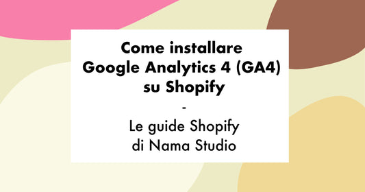 Come installare Google Analytics 4 (GA4) su Shopify