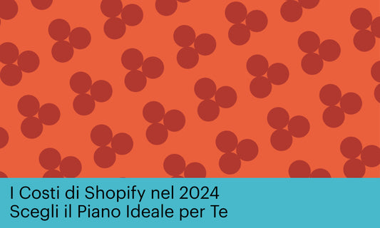 I Costi di Shopify nel 2024: Scegli il Piano Ideale per Te