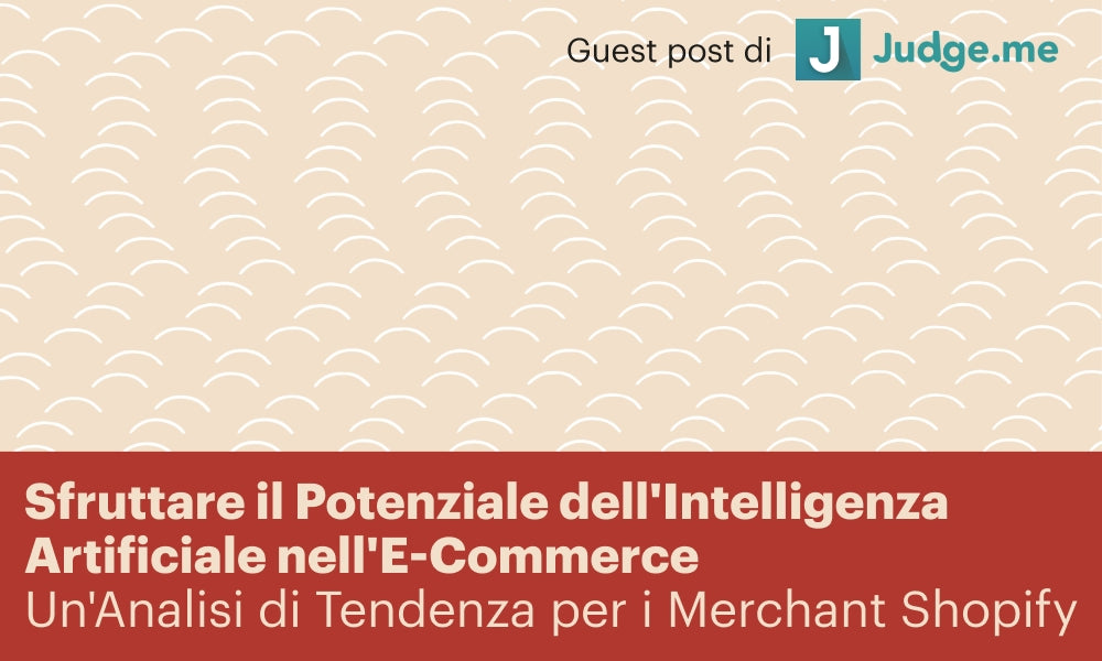 Sfruttare il Potenziale dell'Intelligenza Artificiale nell'E-Commerce: Un'Analisi di Tendenza per i Merchant Shopify