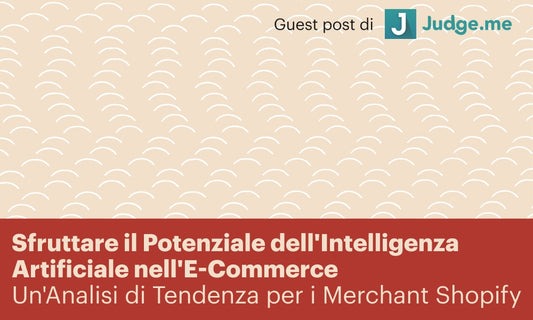 Sfruttare il Potenziale dell'Intelligenza Artificiale nell'E-Commerce: Un'Analisi di Tendenza per i Merchant Shopify