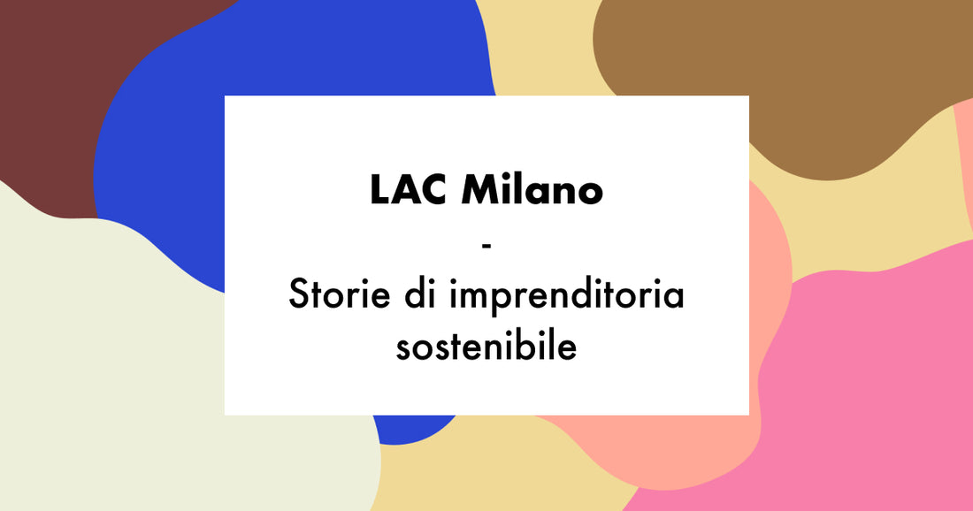LAC Milano: Storie di imprenditoria sostenibile