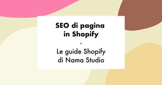 Seo di pagina in Shopify - Le guide Shopify di Nama Studio